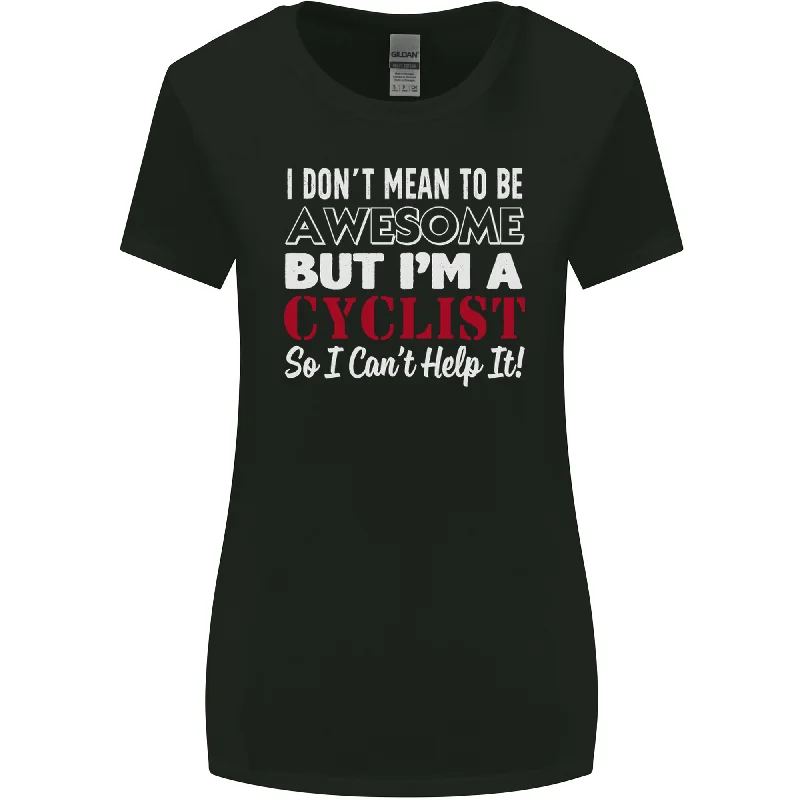 Cycling I Dont Mean to Be Awesome Cyclist Womens Wider Cut T-Shirt Zippered Buttoned Snapped Cycling I Dont Mean to Be Awesome Cyclist Womens Wider Cut T-Shirt Zippered Buttoned Snapped